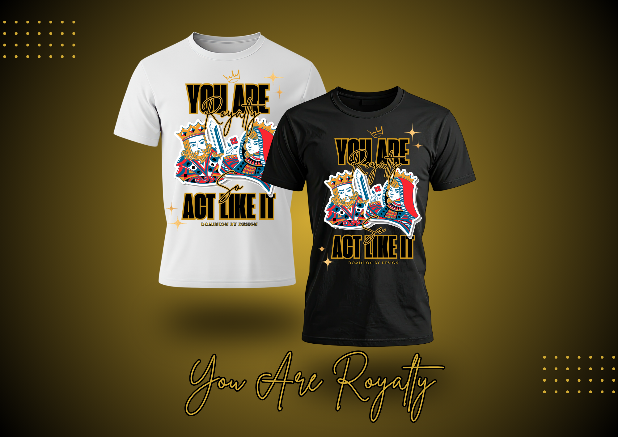 “You Are Royalty, So Act Like It”